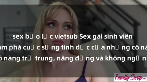 sex bạo lực vietsub Sex gái sinh viên hot nhất: Cùng khám phá cuộc sống tình dục của những cô nàng trẻ trung, năng động và không ngần ngại thử nghiệm!