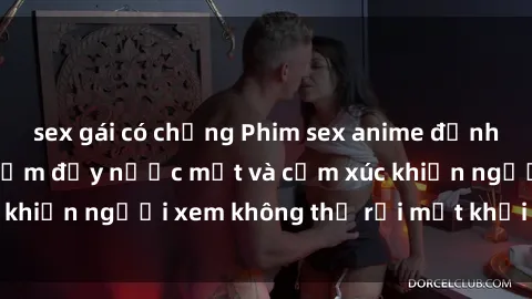 sex gái có chồng Phim sex anime đỉnh cao: Những tác phẩm đầy nước mắt và cảm xúc khiến người xem không thể rời mắt khỏi màn hình