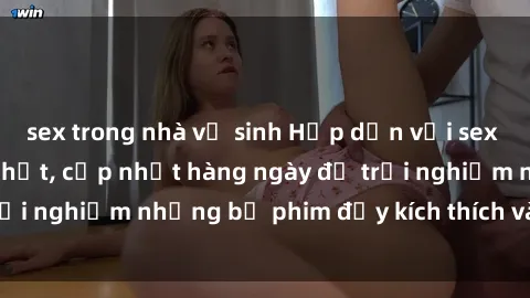sex trong nhà vệ sinh Hấp dẫn với sex hentai vietsub mới nhất, cập nhật hàng ngày để trải nghiệm những bộ phim đầy kích thích và hấp dẫn.