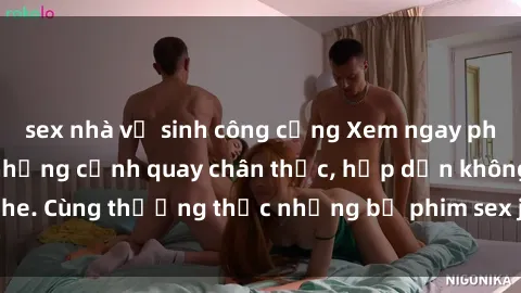 sex nhà vệ sinh công cộng Xem ngay phim sex jav HD với những cảnh quay chân thực, hấp dẫn không che. Cùng thưởng thức những bộ phim sex jav HD hot nhất hiện nay!