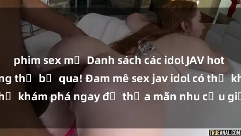 phim sex mỹ Danh sách các idol JAV hot nhất hiện nay không thể bỏ qua! Đam mê sex jav idol có thể khám phá ngay để thỏa mãn nhu cầu giải trí của mình!